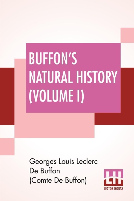 Buffons Natural History (Volume I): Containing A Theory Of The Earth Translated With Noted From French By James Smith Barr In Ten Volumes (Vol. I.)