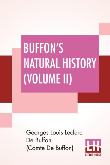 Buffons Natural History (Volume II): Containing A Theory Of The Earth Translated With Noted From French By James Smith Barr In Ten Volumes (Vol. II.)