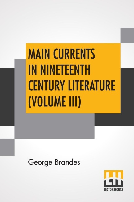 Main Currents In Nineteenth Century Literature (Volume III): The Reaction In France,  Transl. By Diana White, Mary Morison (In Six Volumes)