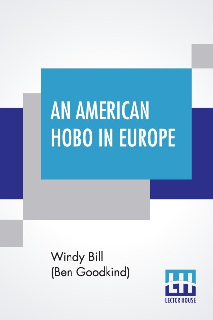 An American Hobo In Europe: A True Narrative Of The Adventures Of A Poor American At Home And In The Old Country