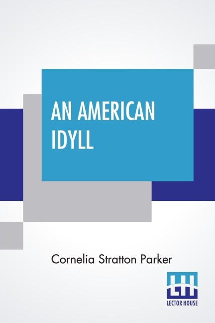An American Idyll: The Life Of Carleton H. Parker