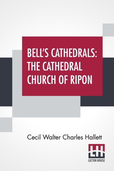 Bells Cathedrals: The Cathedral Church Of Ripon - A Short History Of The Church & A Description Of Its Fabric