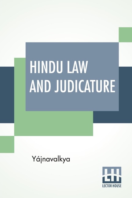 Hindu Law And Judicature: From The Dharma-¿ástra Of Yájnavalkya In English With Explanatory Notes And Introduction By Edward Röer And W. A. Montriou