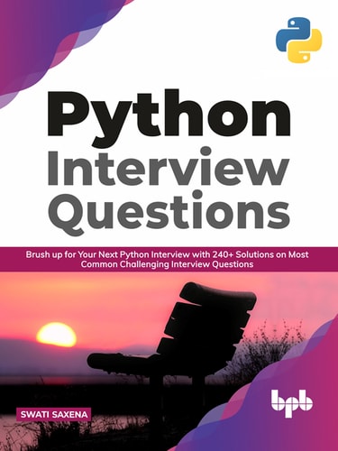 Python Interview Questions Brush Up for Your Next Python Interview with 240+ Solutions on Most Common Challenging Interview Questions (English Edition)