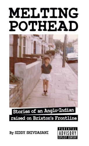 Melting Pothead: Stories of an Anglo-Indian raised on Brixton's Frontline