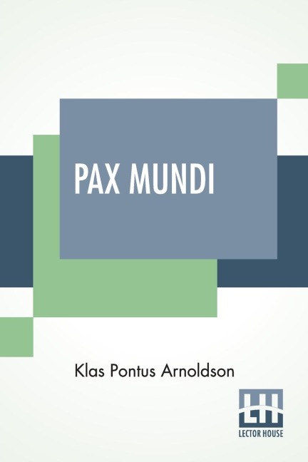 Pax Mundi: A Concise Account Of The Progress Of The Movement For Peace; Authorized English Edition With An Introduction By The Bishop Of Durham