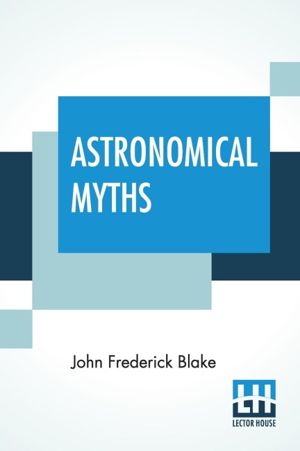 Astronomical Myths: Based On Flammarions History Of The Heavens.