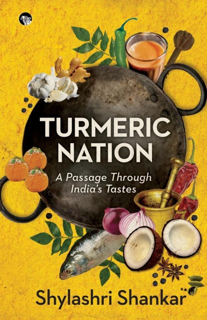 Turmeric Nation: A Passage Through Indias Tastes