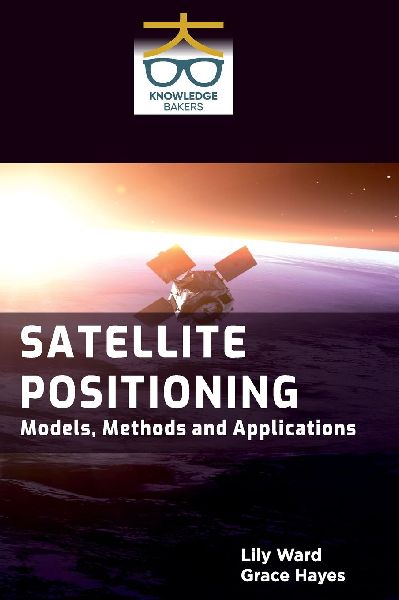 Satellite Positioning: Models Methods and Applications
