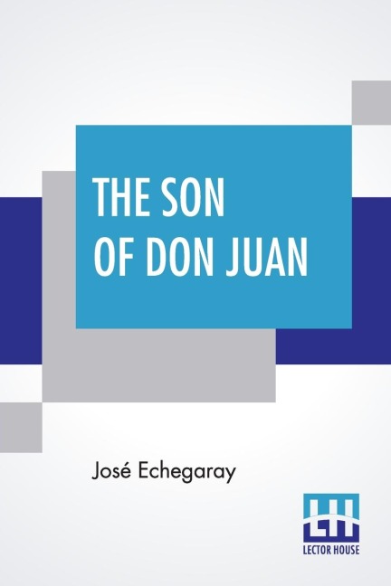 The Son Of Don Juan: An Original Drama In 3 Acts Inspired By The Reading Of Ibsens Work Entitled Gengangere Translated By James Graham