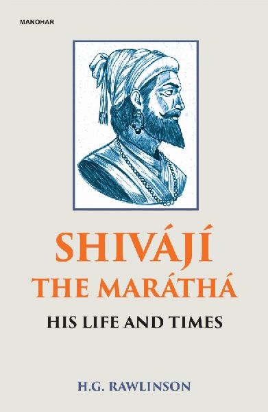 Shivaji the Maratha: His Life and Times