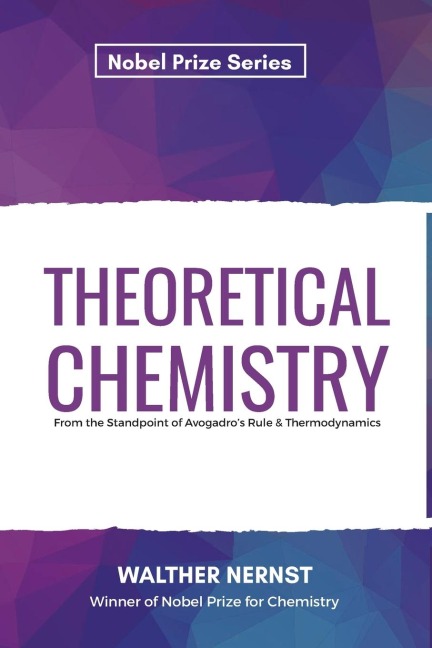 Theoretical Chemistry From the Standpoint of Avogadros Rule & Thermodynamics