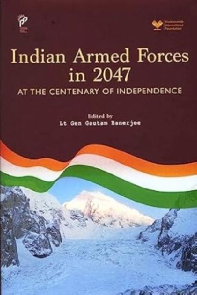 Indian Armed Forces in 2047: At The Centenary of Independence