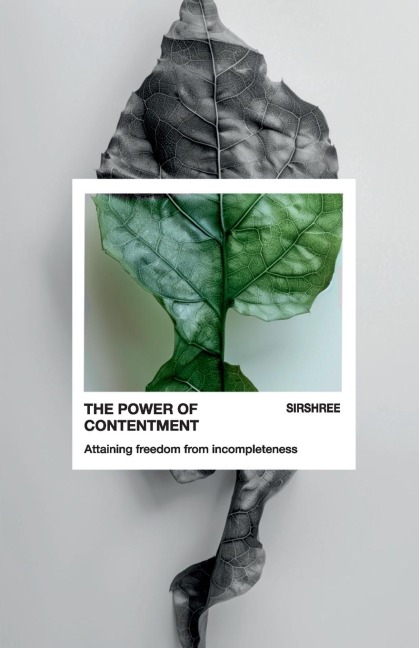 THE POWER OF CONTENTMENT: Attaining Freedom from Incompleteness