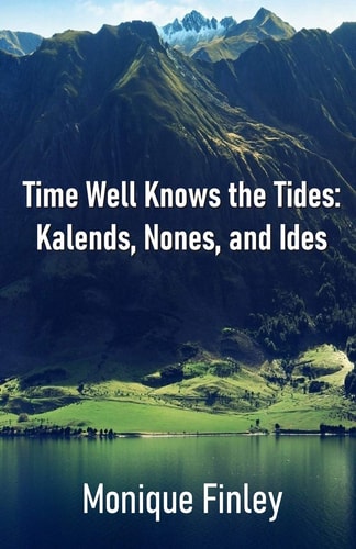 Time Well Knows the Tides Kalends, Nones, and Ides