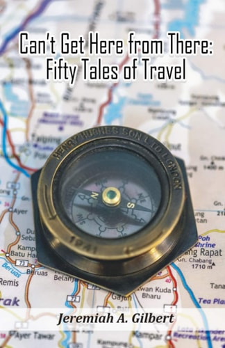 Can't Get Here from There Fifty Tales of Travel