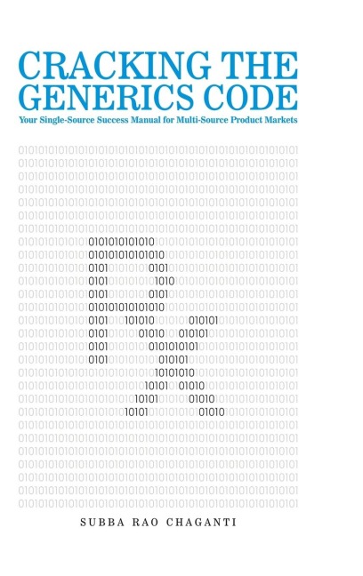 Cracking the Generics Code: Your Single-Source Success Manual for Winning in Multi-Source Product Markets!