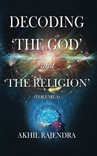 Decoding 'The God' and 'The Religion' (Volume-1)