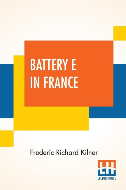 Battery E In France: 149Th Field Artillery Rainbow (42Nd) Division