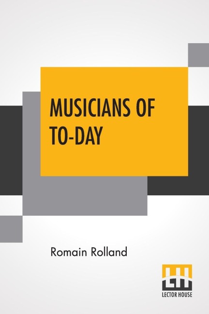 Musicians Of To-Day: Translated By Mary Blaiklock With An Introduction By Claude Landi