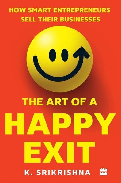 The Art Of A Happy Exit: How Smart Entrepreneurs Sell Their Businesses