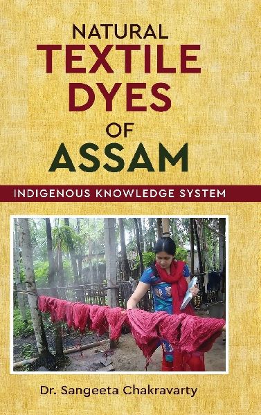 Natural Textile Dyes of Assam - Indigenous Knowledge System