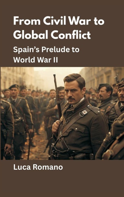 From Civil War to Global Conflict: Spains Prelude to World War II