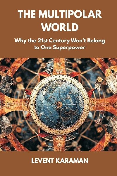 The Multipolar World: Why the 21st Century Wont Belong to One Superpower