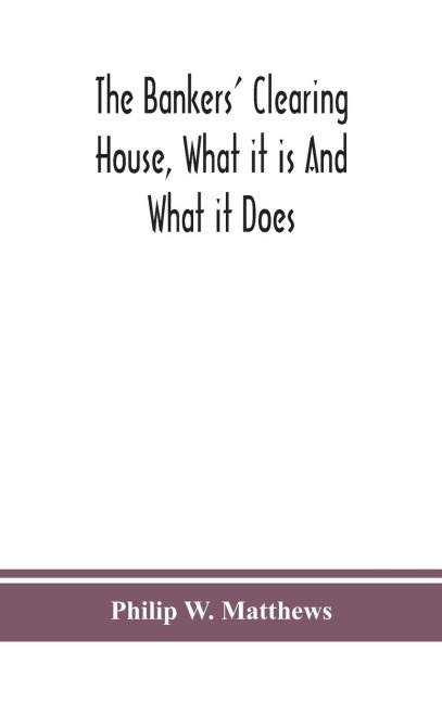 The Bankers' Clearing House, What It Is And What It Does