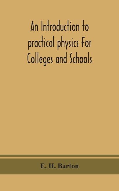 An Introduction To Practical Physics For Colleges And Schools