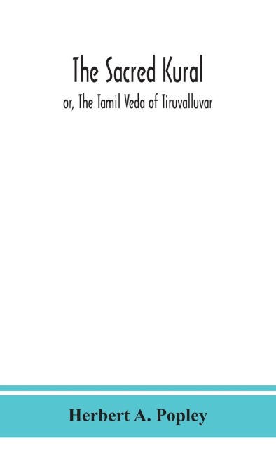 The Sacred Kural; Or, The Tamil Veda Of Tiruvalluvar