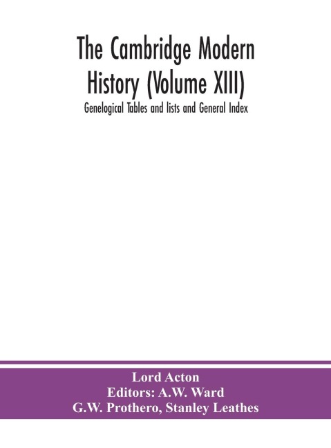 The Cambridge Modern History (Volume Xiii) Genelogical Tables And Lists And General Index