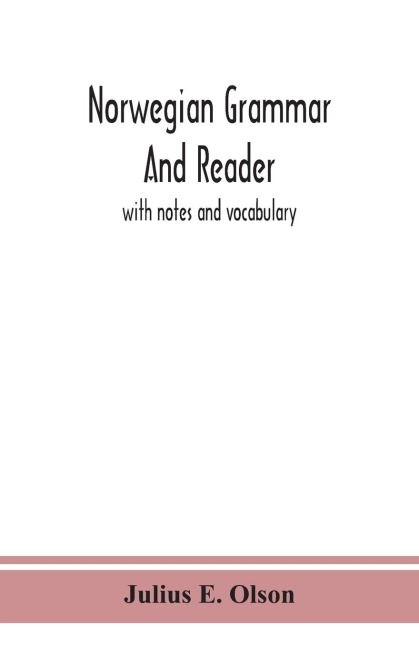Norwegian Grammar And Reader: With Notes And Vocabulary