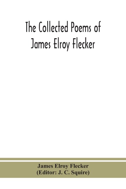 The Collected Poems Of James Elroy Flecker