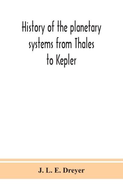 History Of The Planetary Systems From Thales To Kepler