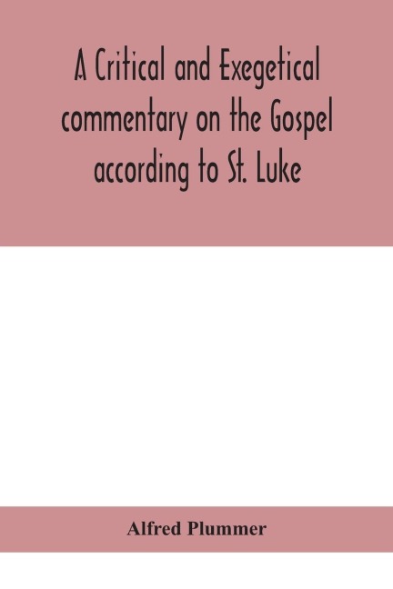 A Critical And Exegetical Commentary On The Gospel According To St. Luke