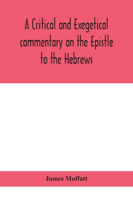 A Critical And Exegetical Commentary On The Epistle To The Hebrews