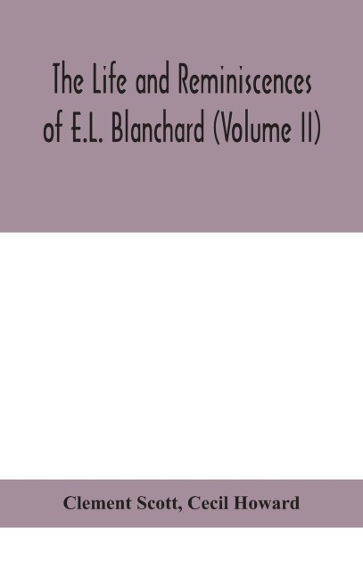 The Life And Reminiscences Of E.L. Blanchard (Volume II)