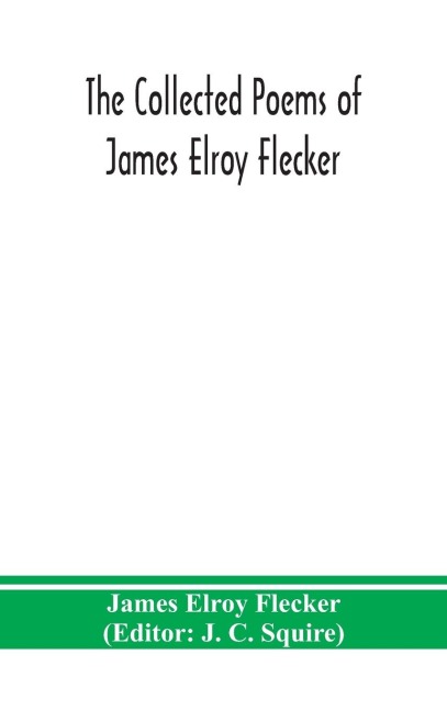 The Collected Poems Of James Elroy Flecker