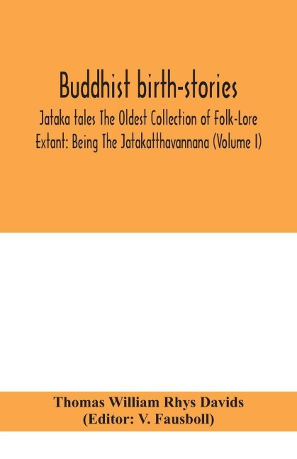 Buddhist Birth-Stories; Jataka Tales The Oldest Collection Of Folk-Lore Extant: Being The Jatakatthavannana (Volume I)