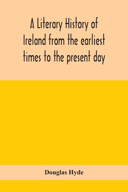 A Literary History Of Ireland From The Earliest Times To The Present Day
