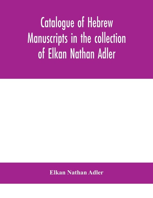 Catalogue Of Hebrew Manuscripts In The Collection Of Elkan Nathan Adler