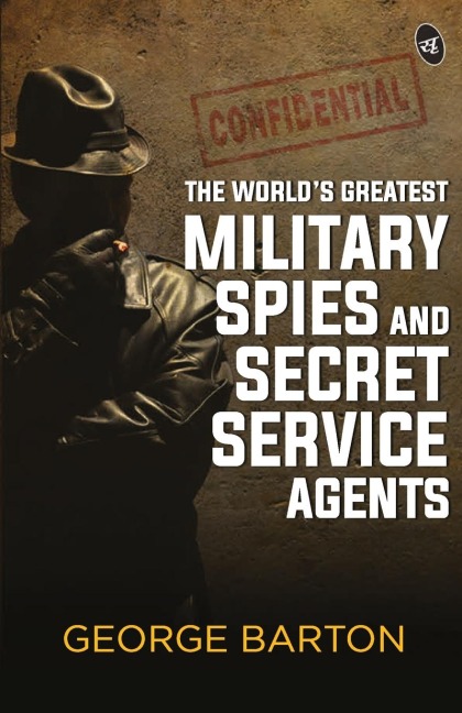 The Worlds Greatest Military Spies and Secret Service Agents