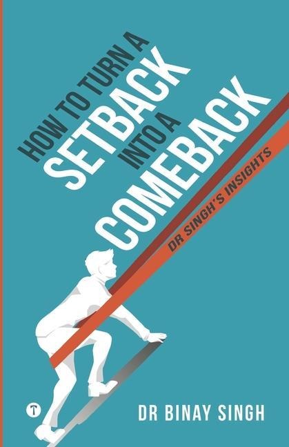 How to Turn a Setback into a Comeback: Dr. Singhs Insights