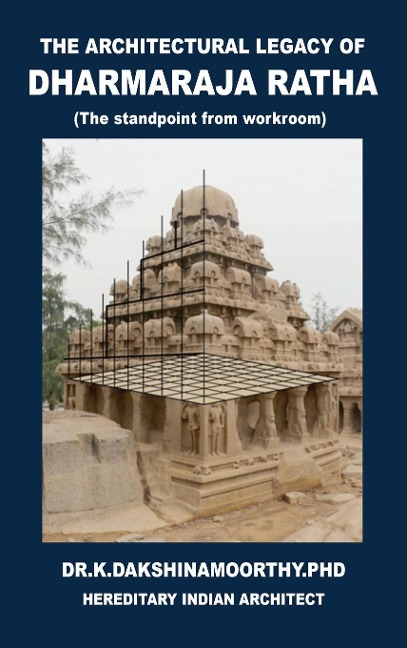 The Architectural Legacy of Dharmaraja Ratha: The Stand Point from Work Room