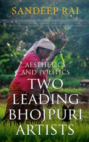 Aesthetics and Politics Two Leading Bhojpuri Artists