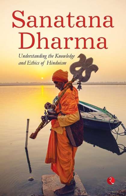 SANATANA DHARMA: Understanding the Knowledge and Ethics of Hinduism