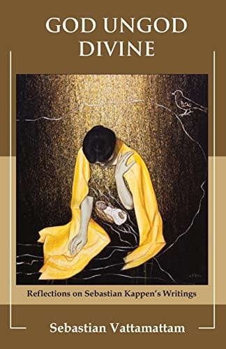 God Ungod Divine Reflections on Sebastian Kappen's Writings