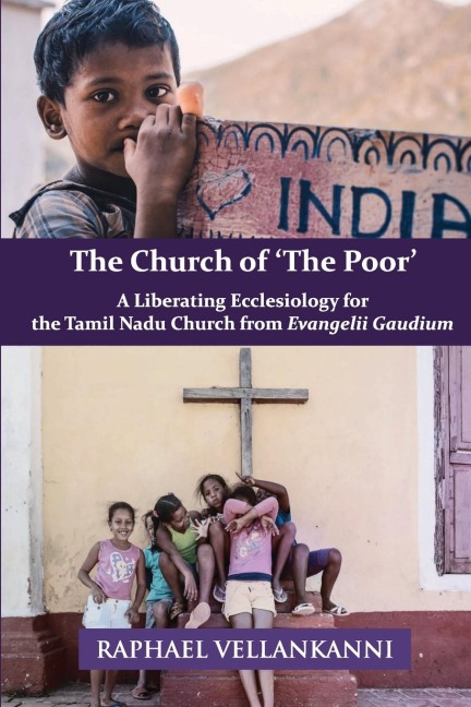 The Church of The Poor: A Liberating Ecclesiology for the Tamil Nadu Church from Evangelii Gaudium