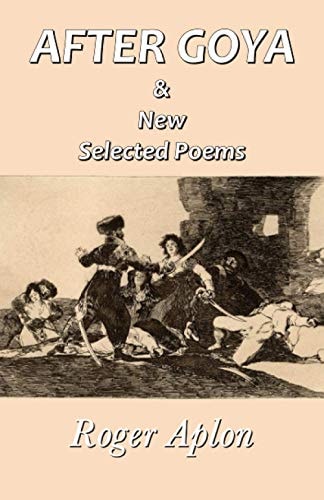 After Goya & New Selected Poems